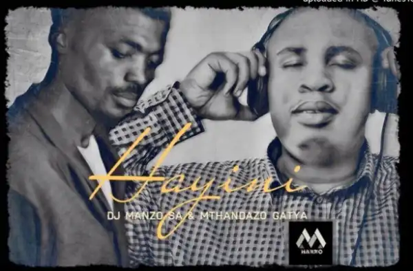 Dj Manzo Sa - Hayini ft. Mthandazo Gatya